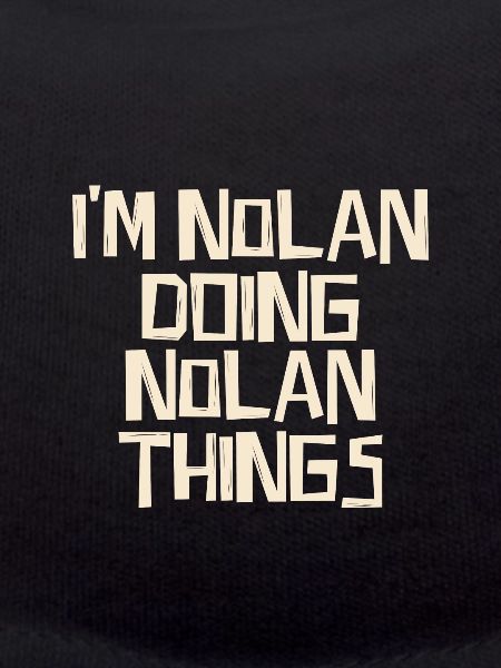 I'm Nolan doing Nolan things