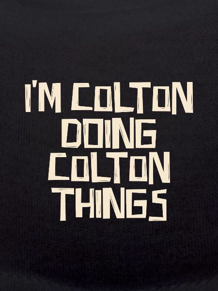 I'm Colton doing Colton things