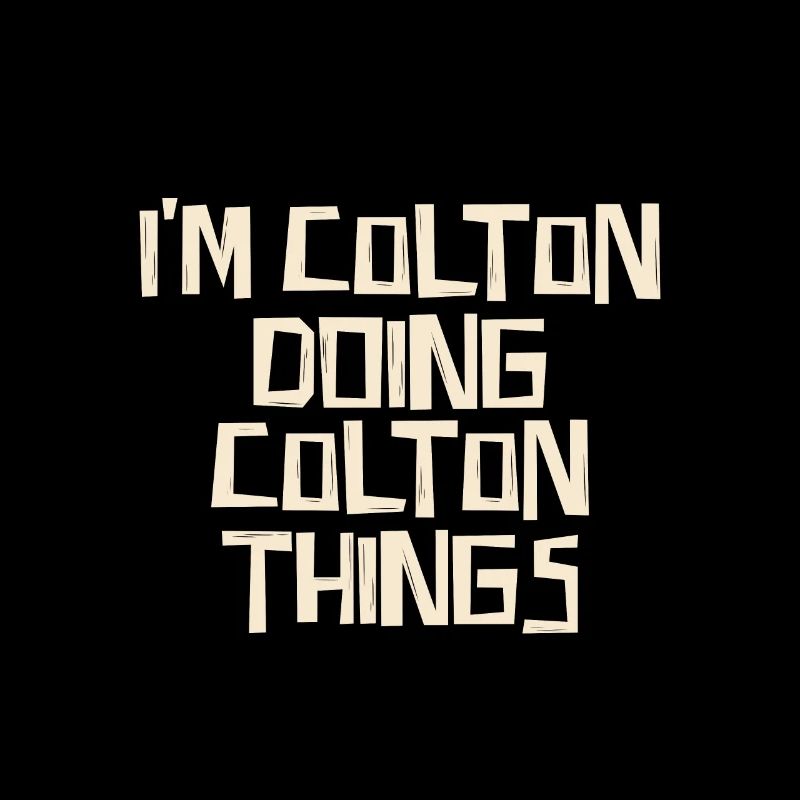 I'm Colton doing Colton things