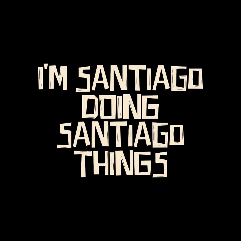 I'm Santiago doing Santiago things