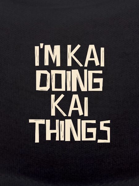 I'm Kai doing Kai things
