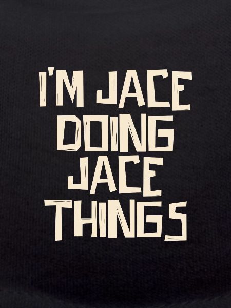 I'm Jace doing Jace things