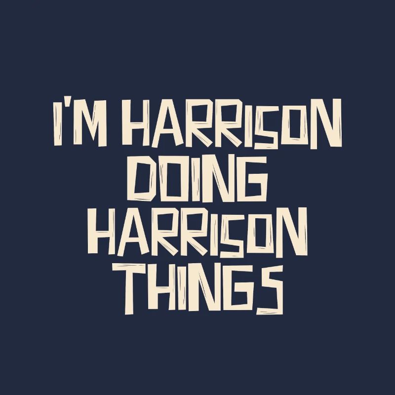 I'm Harrison doing Harrison things
