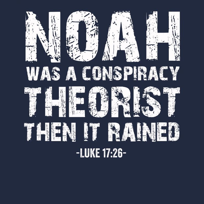 Noah war ein Verschwörungstheoretiker und es regnete