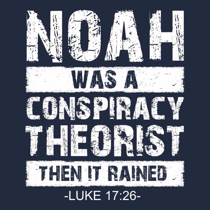 Noah war ein Verschwörungstheoretiker und es regnete