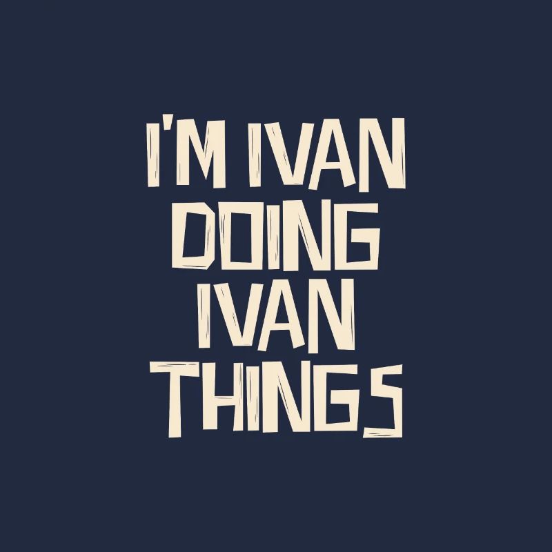 I'm Ivan doing Ivan things