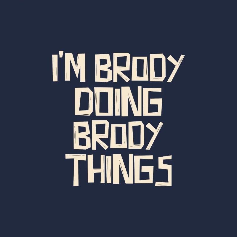 I'm Brody doing Brody things