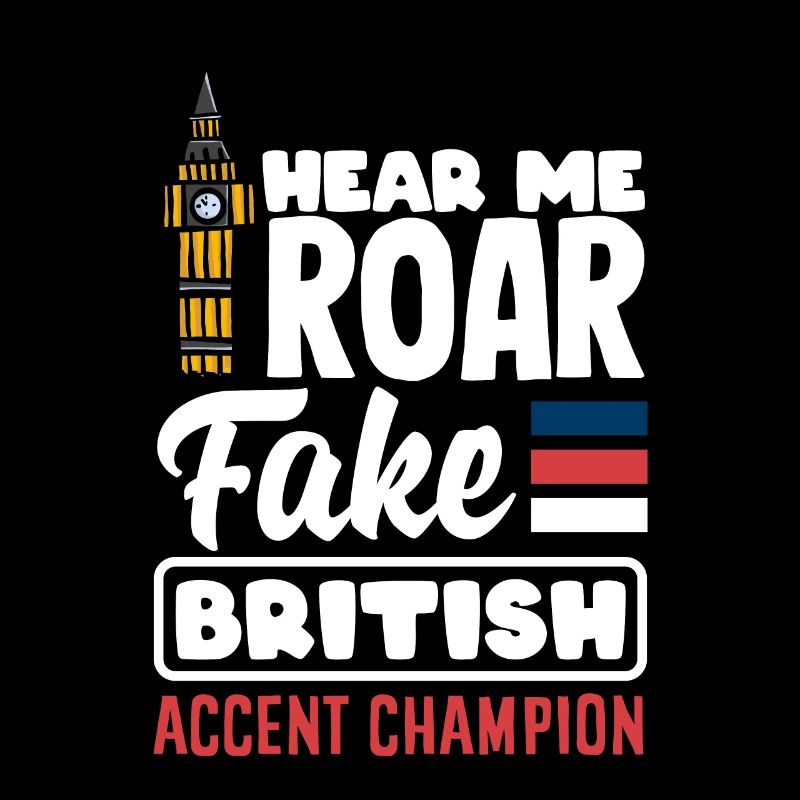 Hear Me Roar Fake British Accent Champion