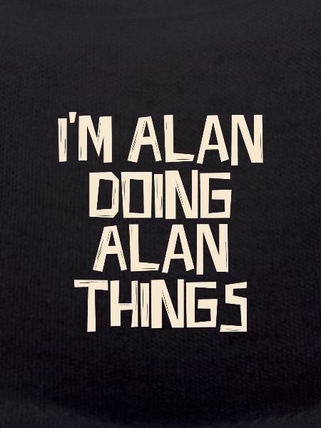 I'm Alan doing Alan things