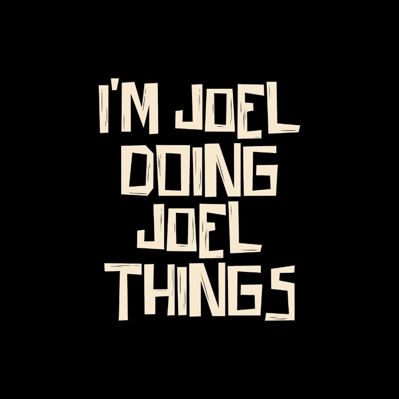 I'm Joel doing Joel things