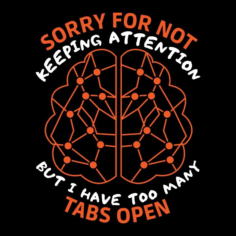 Brain, sarcastic saying, too many tabs open