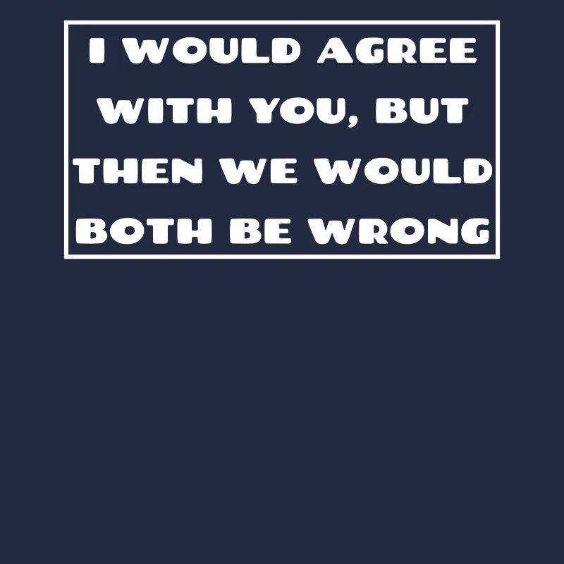 I would agree with you then we would both be wrong