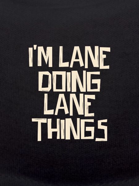I'm Lane doing Lane things
