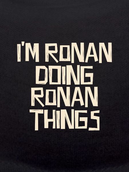I'm Ronan doing Ronan things