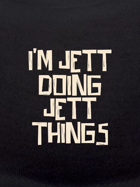I'm Jett doing Jett things