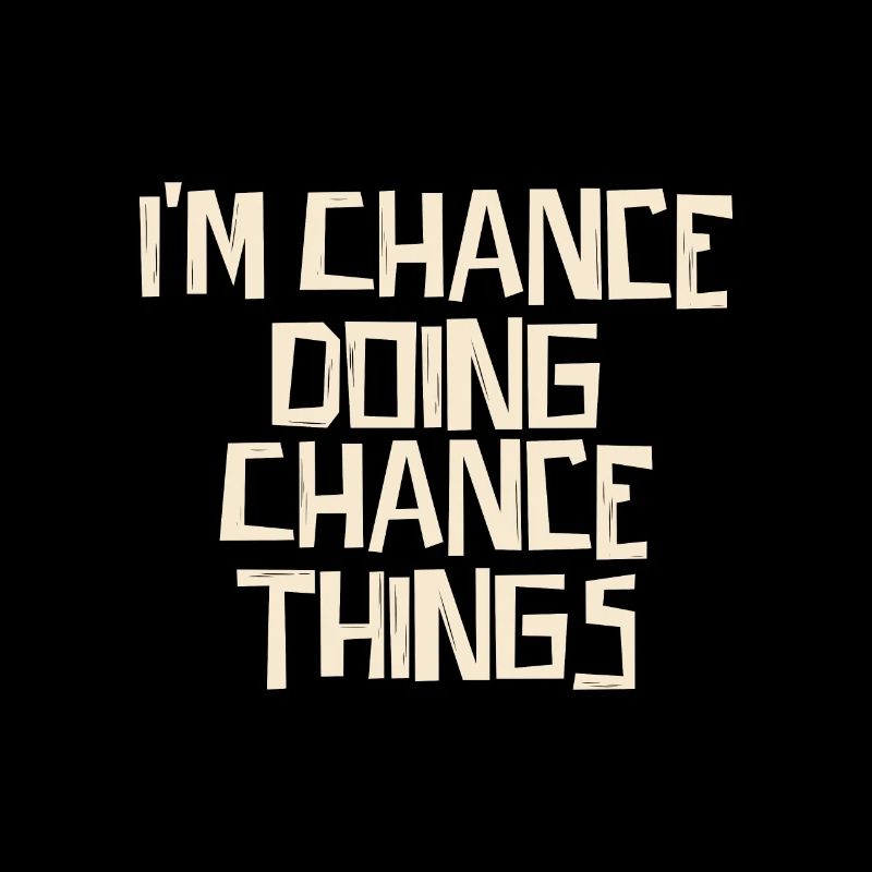 I'm Chance doing Chance things
