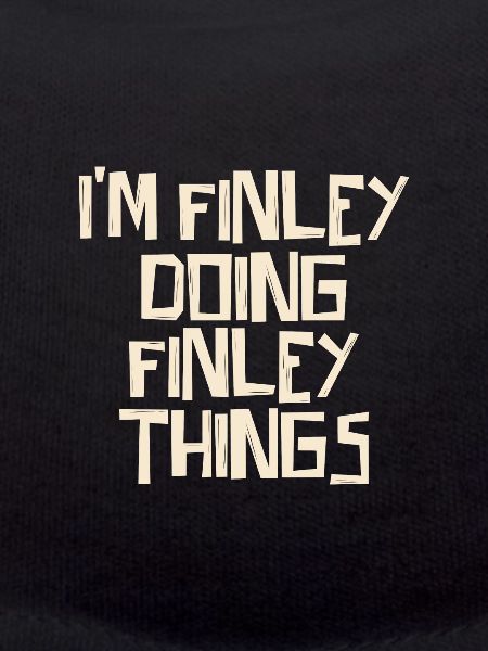 I'm Finley doing Finley things