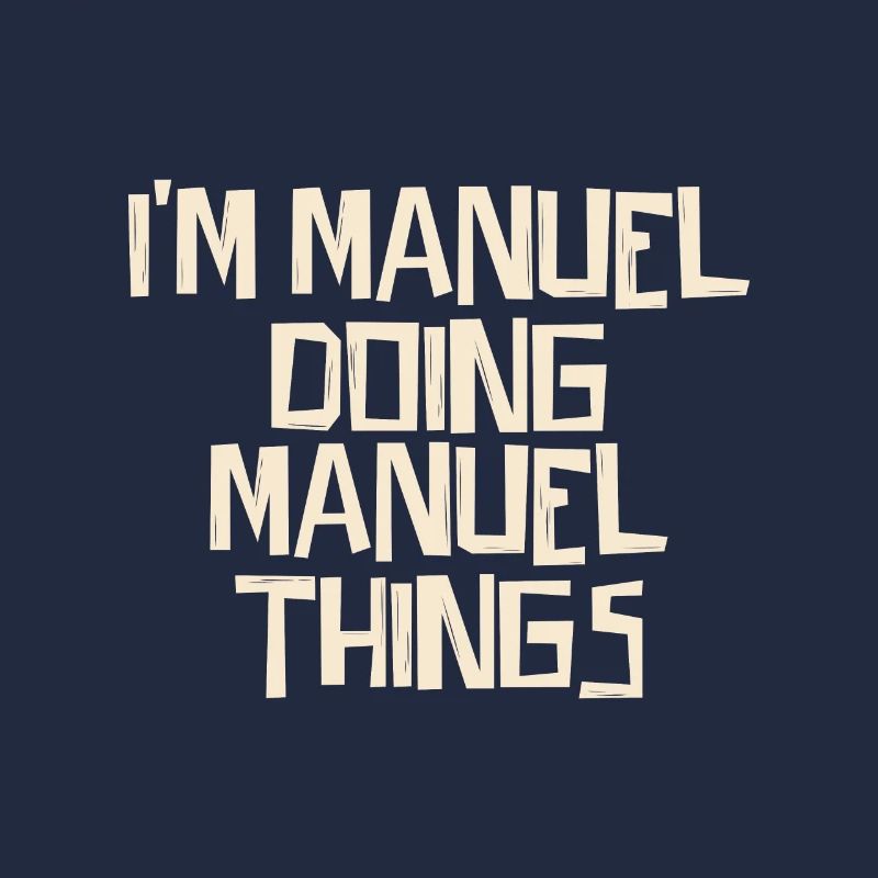 I'm Manuel doing Manuel things