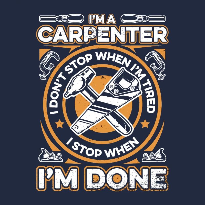 I'm A Carpenter I Stop When I'm Done Schreiner