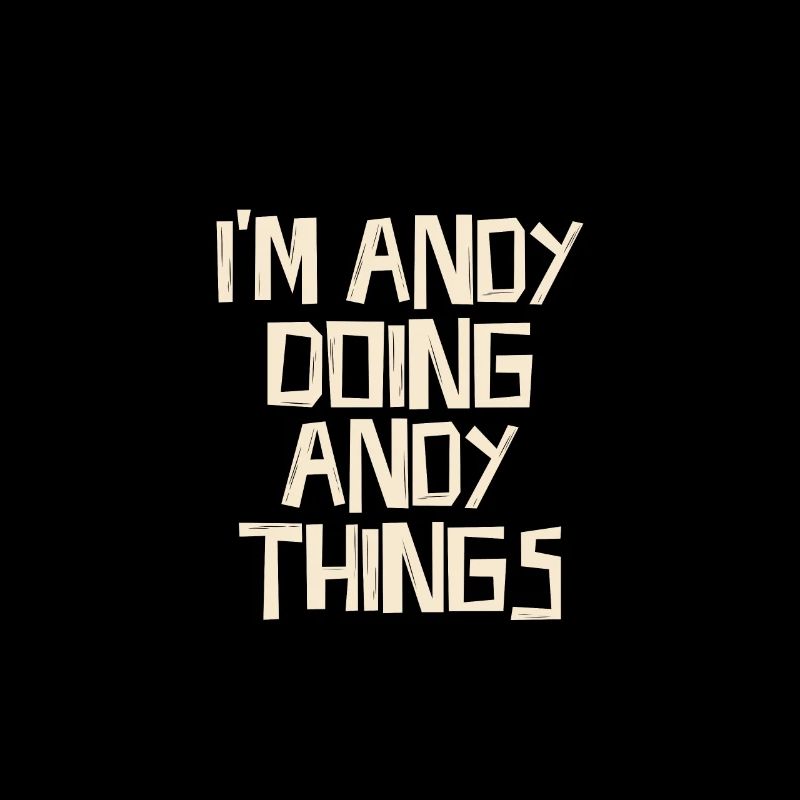 I'm Andy doing Andy things