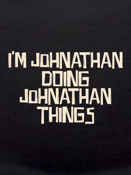 I'm Johnathan doing Johnathan things