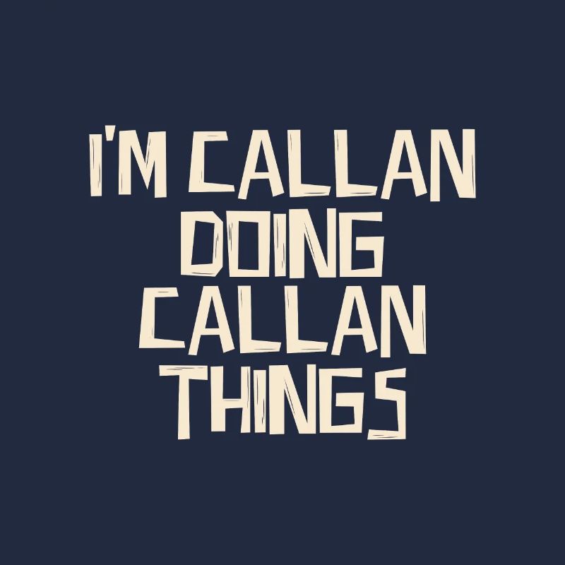 I'm Callan doing Callan things