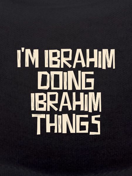 I'm Ibrahim doing Ibrahim things