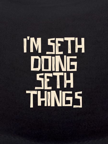 I'm Seth doing Seth things