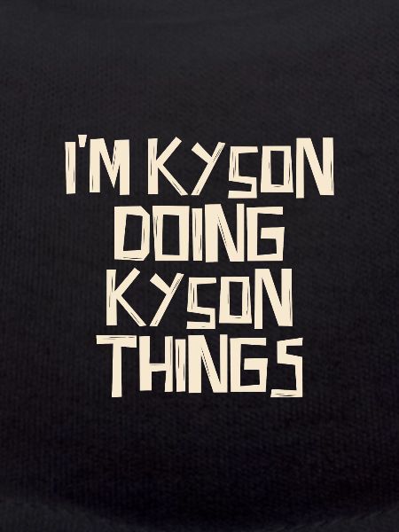 I'm Kyson doing Kyson things