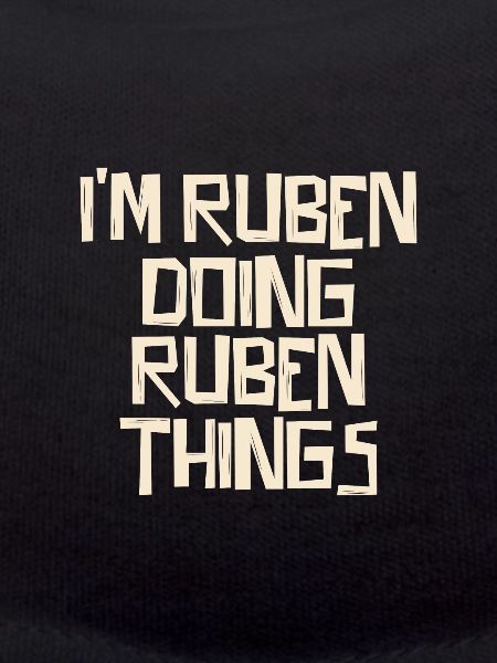I'm Ruben doing Ruben things