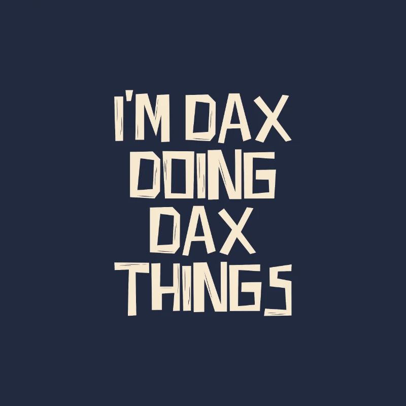 I'm Dax doing Dax things