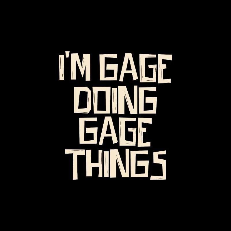 I'm Gage doing Gage things
