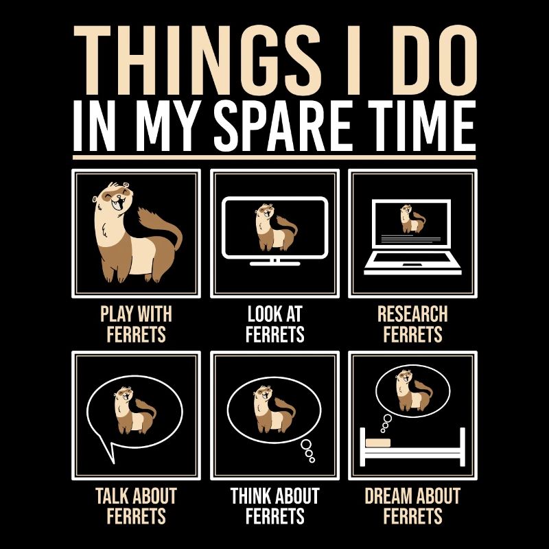 Things I Do In My Spare Time Funny Weasel Ferret E