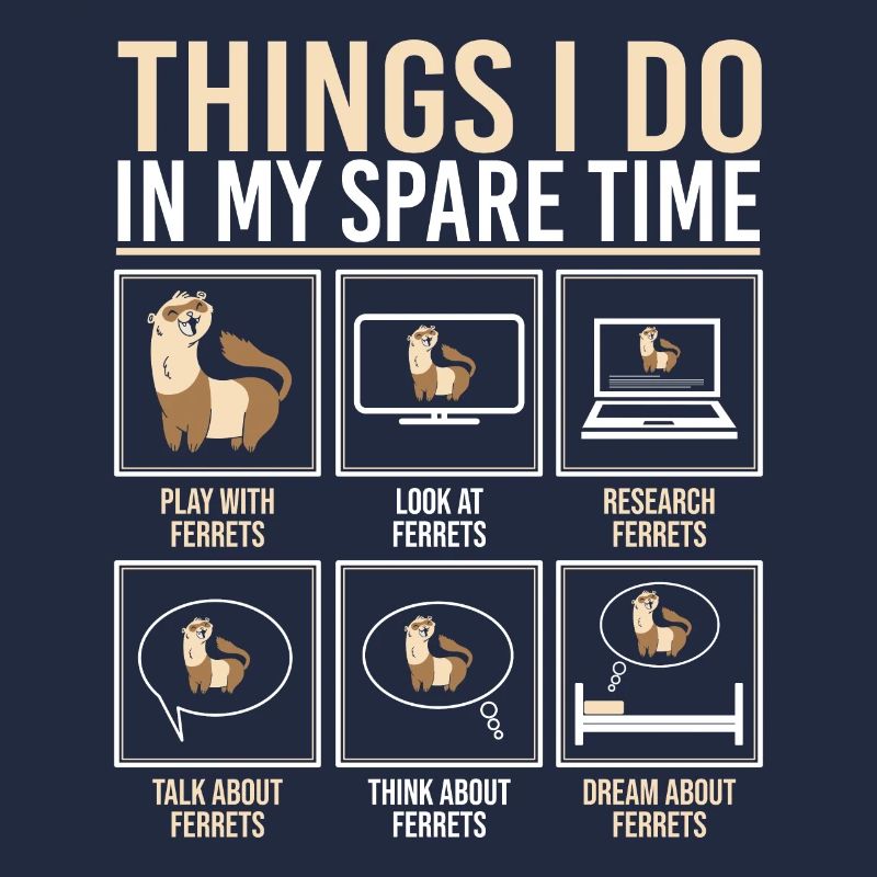 Things I Do In My Spare Time Funny Weasel Ferret E