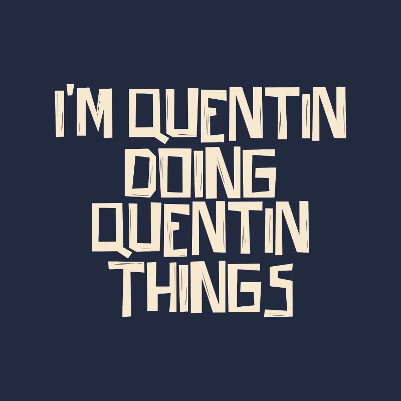 I'm Quentin doing Quentin things