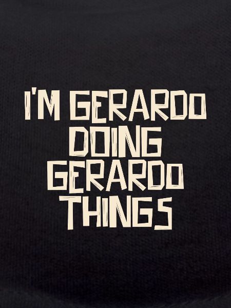 I'm Gerardo doing Gerardo things
