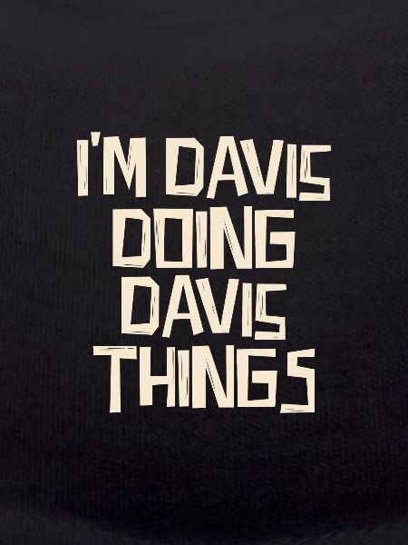 I'm Davis doing Davis things