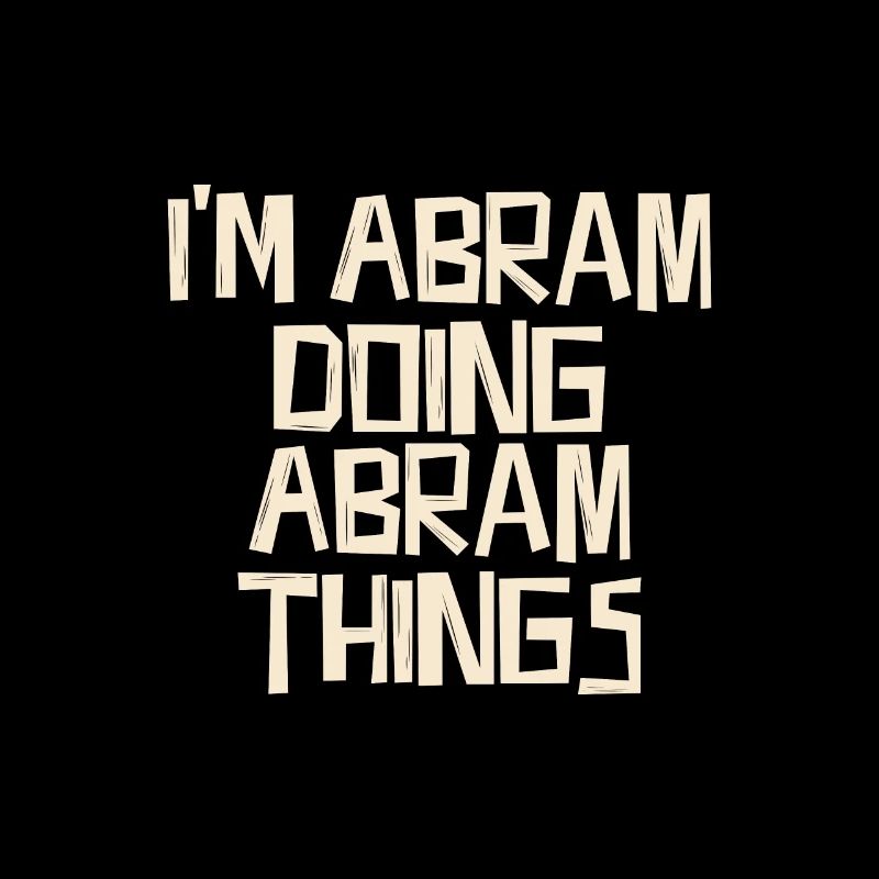 I'm Abram doing Abram things