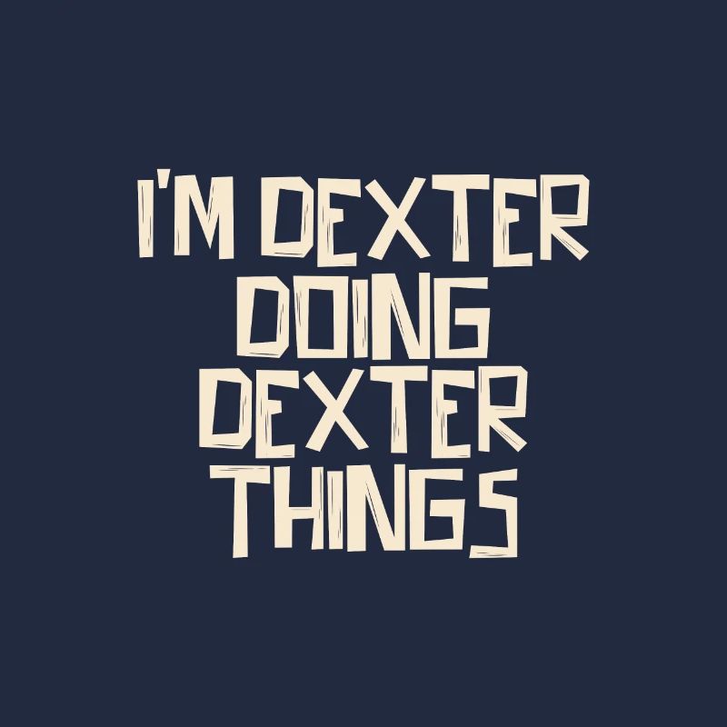 I'm Dexter doing Dexter things