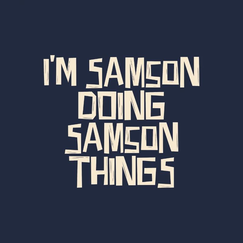 I'm Samson doing Samson things