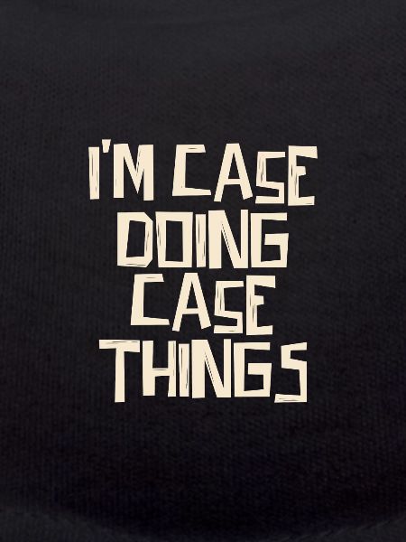 I'm Case doing Case things