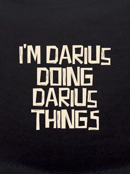 I'm Darius doing Darius things