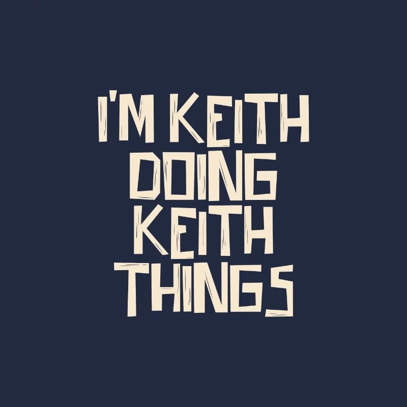 I'm Keith doing Keith things