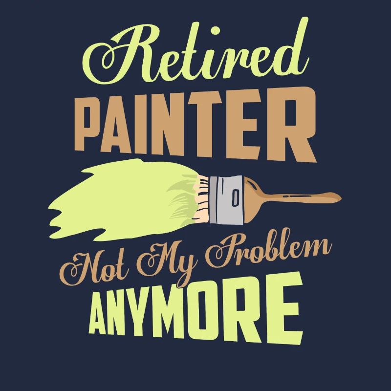 Retired Painter Not My Problem Anymore Profession