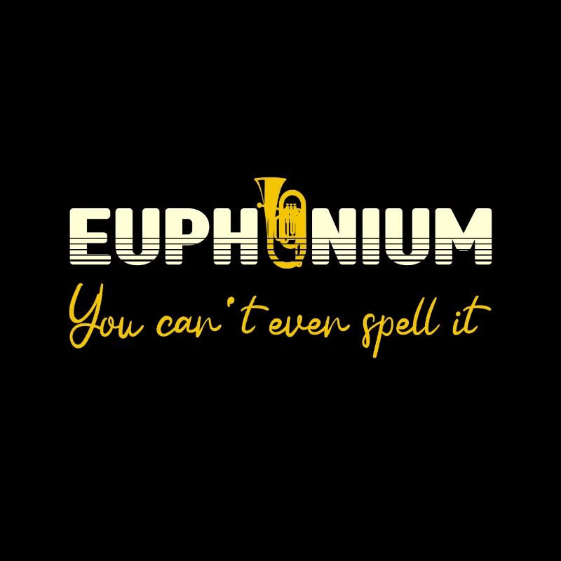 Euphonium You Can`t Even Spell It Baritone Player