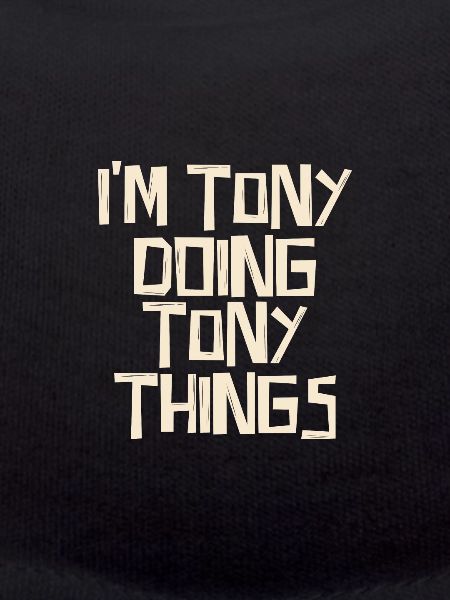 I'm Tony doing Tony things