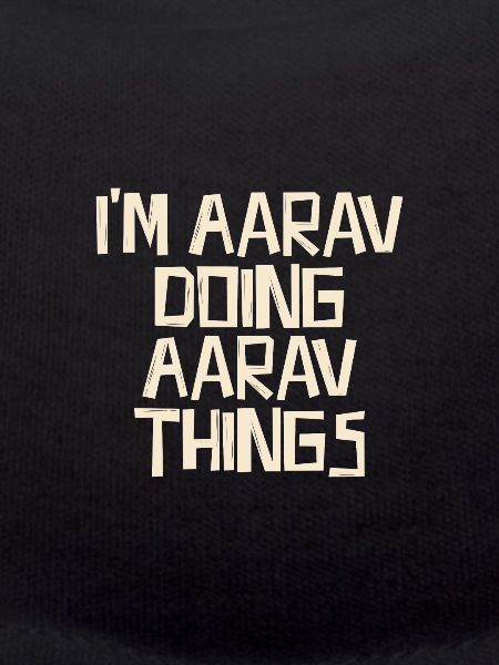 I'm Aarav doing Aarav things