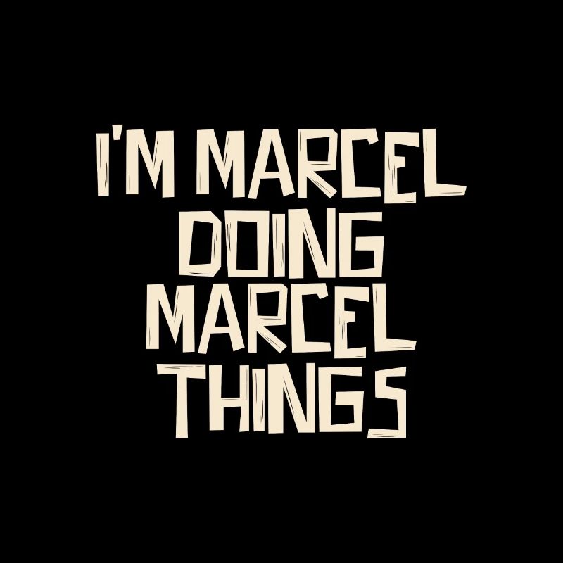 I'm Marcel doing Marcel things