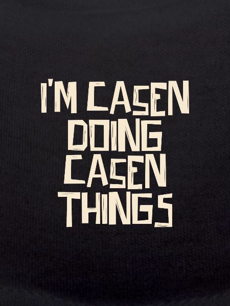 I'm Casen doing Casen things