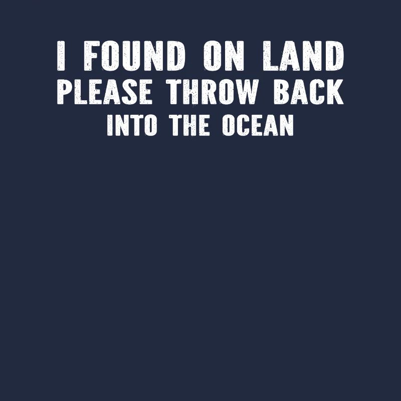 I Found On Land Please Throw Back Into The Ocean D